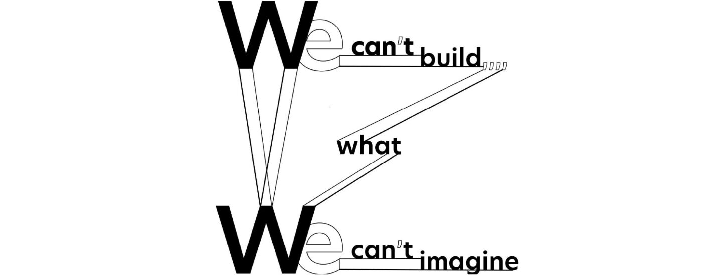 We&nbsp;can’t build what We&nbsp;can’t imagine